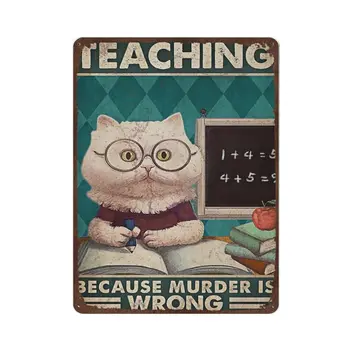 Antikvarinis patvarus storo metalo ženklas,Mokytojas, mokantis katės skardos ženklą - plakatas kačių mylėtojui, mokymas, nes žmogžudystė neteisinga, naujovė